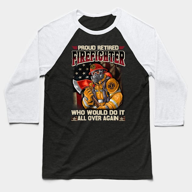 Proud Retired Firefighter Who Would Do It All Over Again Baseball T-Shirt by cyberpunk art